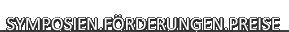 auswahl: Symposien, F�rderungen, Preise